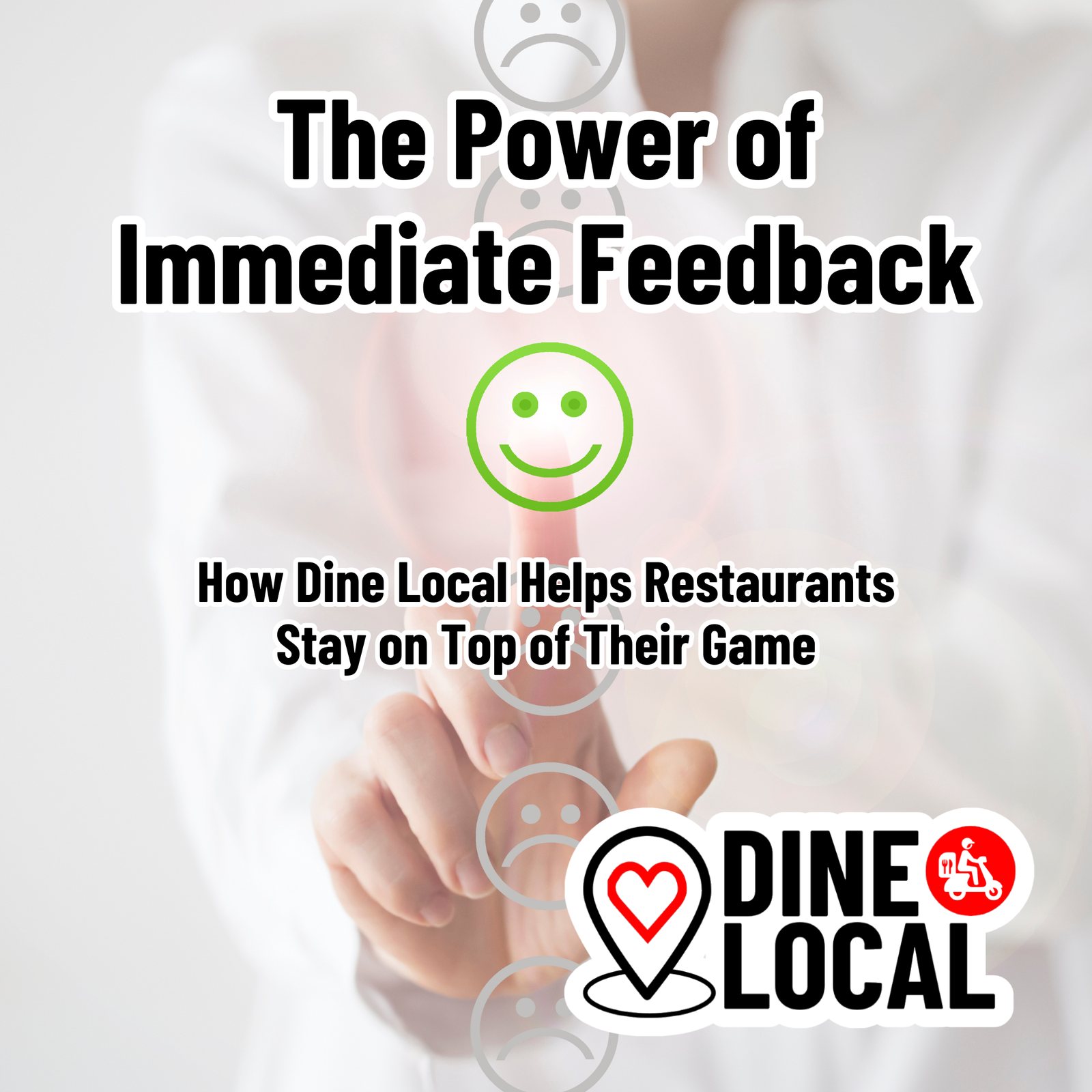 The Power of Immediate Feedback: How Dine Local Helps Restaurants Stay on Top of Their Game